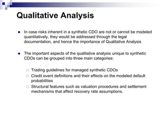 The CDO manager sells only a single tranche – usually at the mezzanine level – of the capital structure to an investor instead of selling all the tranches at the same time