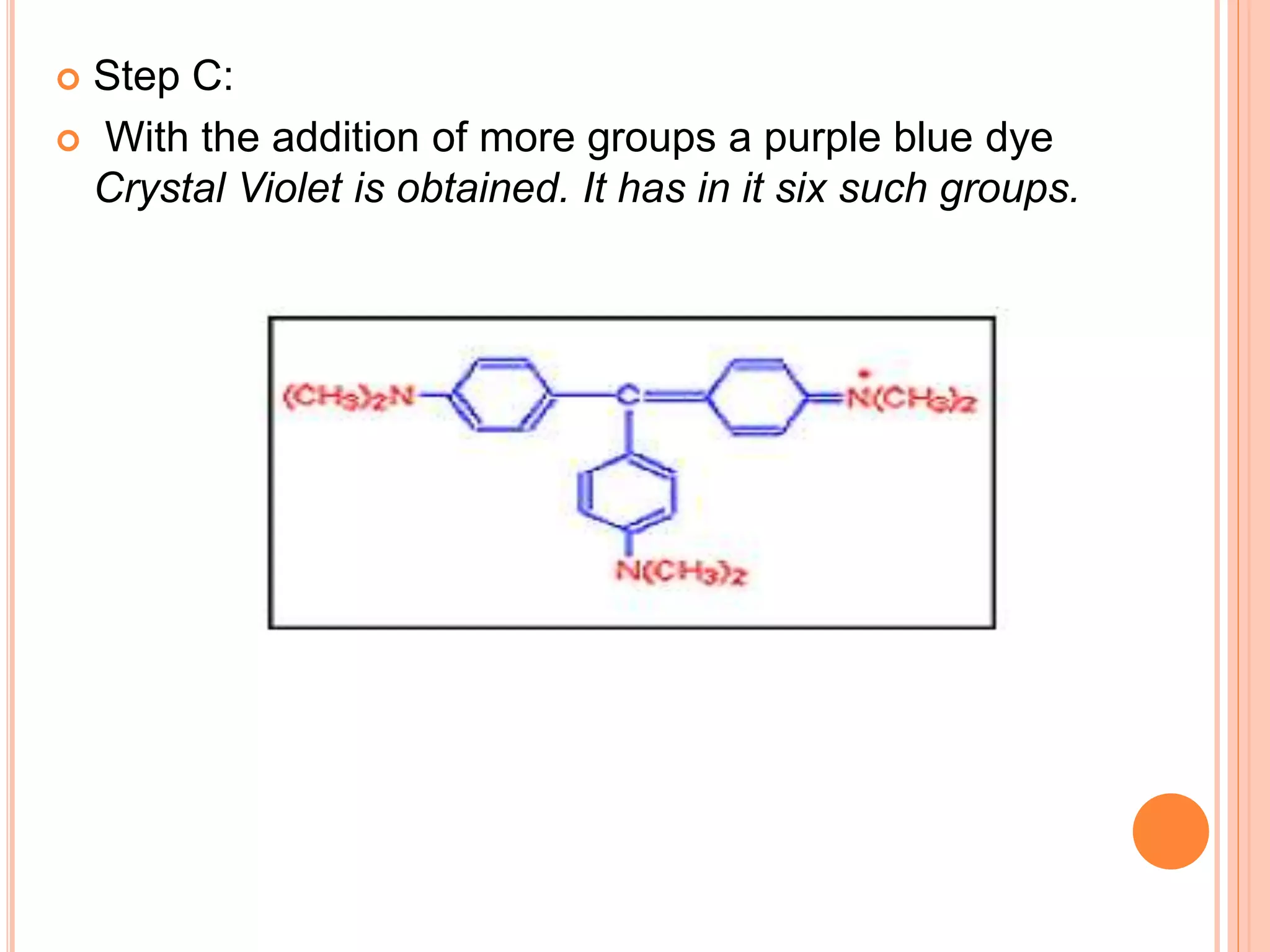  Step C:
 With the addition of more groups a purple blue dye
Crystal Violet is obtained. It has in it six such groups.
 