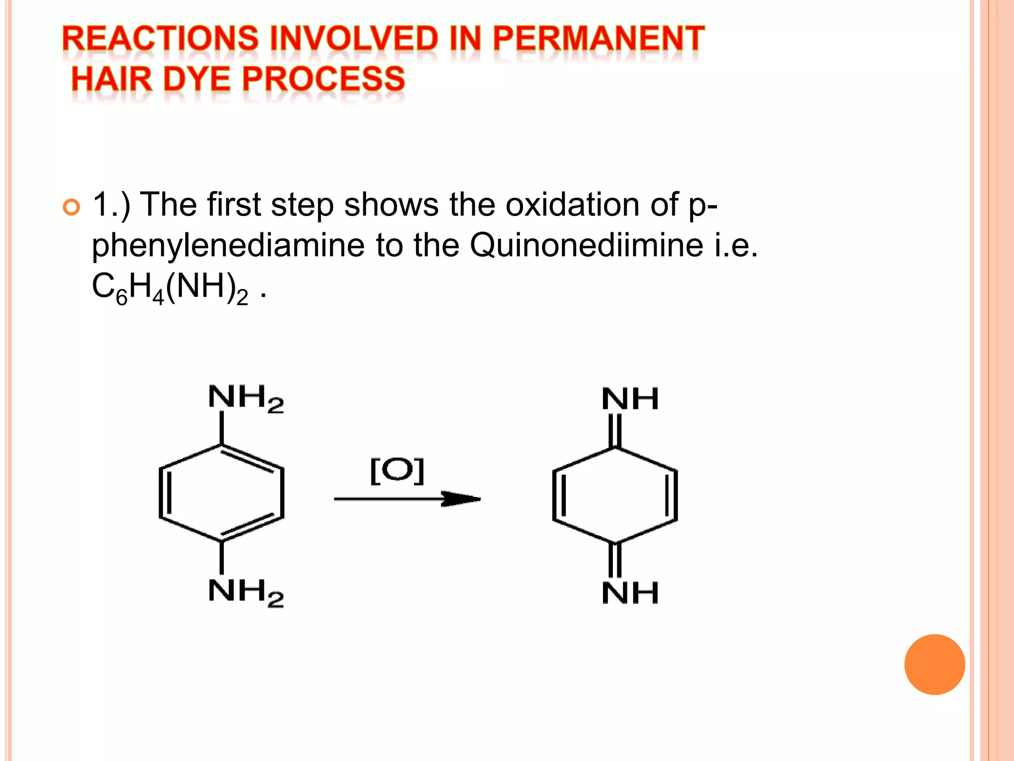  1.) The first step shows the oxidation of p-
phenylenediamine to the Quinonediimine i.e.
C6H4(NH)2 .
 
