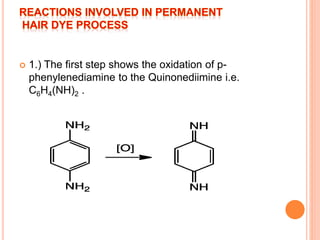  1.) The first step shows the oxidation of p-
phenylenediamine to the Quinonediimine i.e.
C6H4(NH)2 .
 