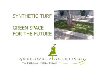 SYNTHETIC TURF

GREEN SPACE
FOR THE FUTURE
 