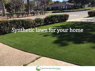 Synthetic lawn for your home
 