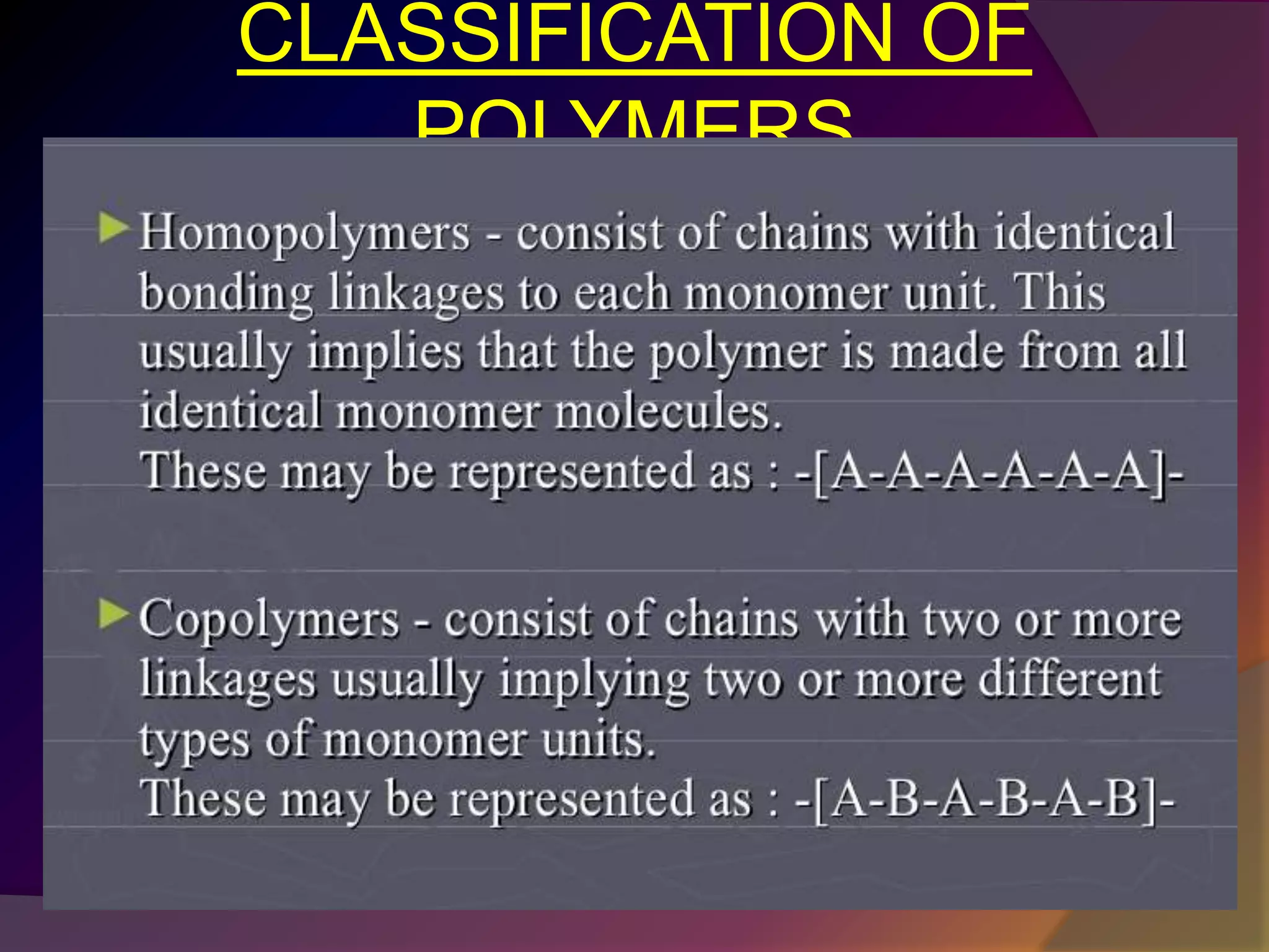 CLASSIFICATION OF
POLYMERS
 