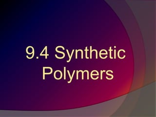 9.4 Synthetic
Polymers
 