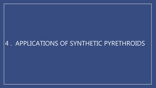 4 . APPLICATIONS OF SYNTHETIC PYRETHROIDS
 