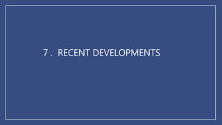 7 . RECENT DEVELOPMENTS
 