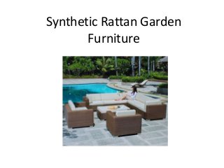 Synthetic Rattan Garden
Furniture
 
