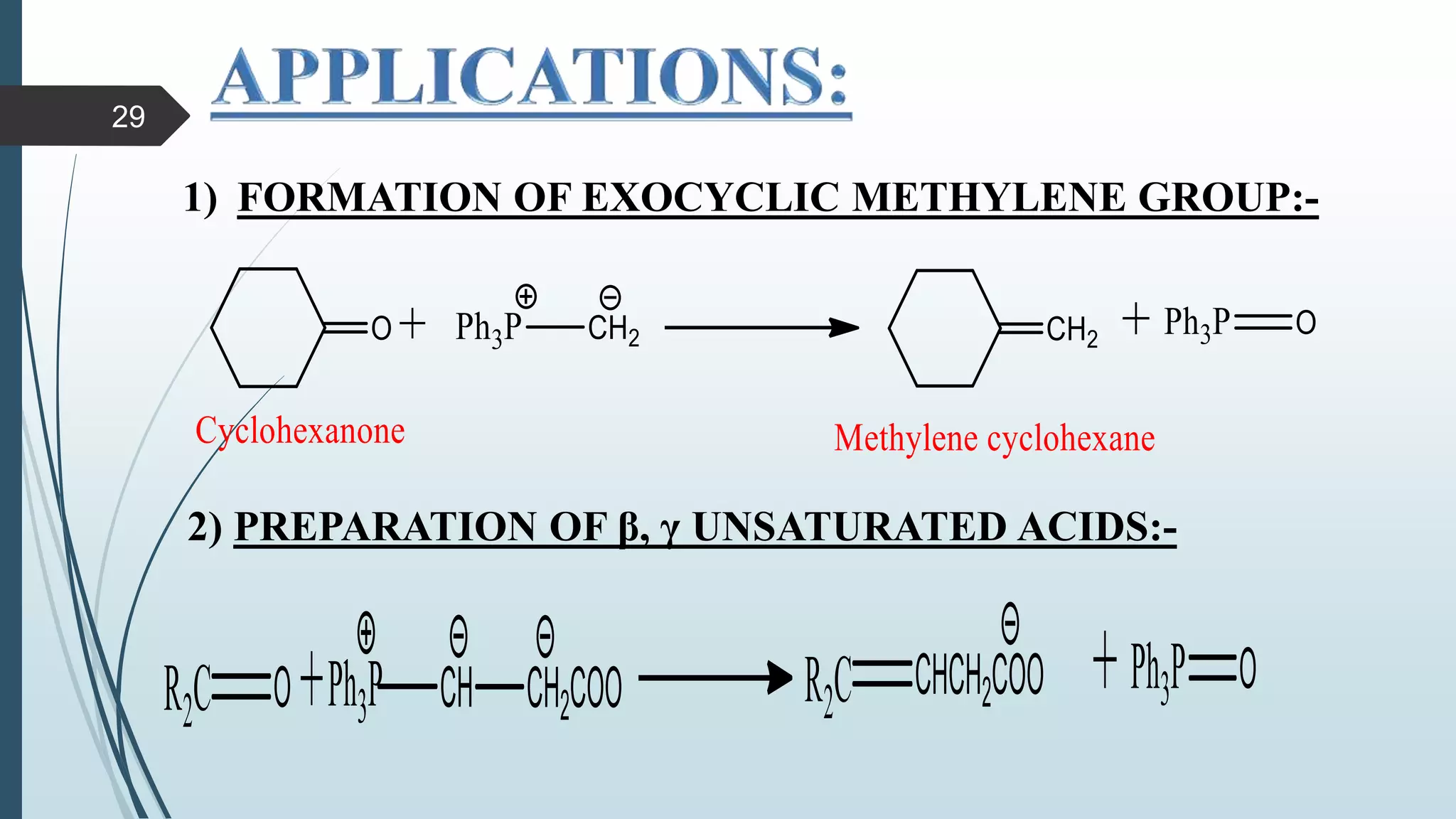 1) FORMATION OF EXOCYCLIC METHYLENE GROUP:-
2) PREPARATION OF β, γ UNSATURATED ACIDS:-
29
 