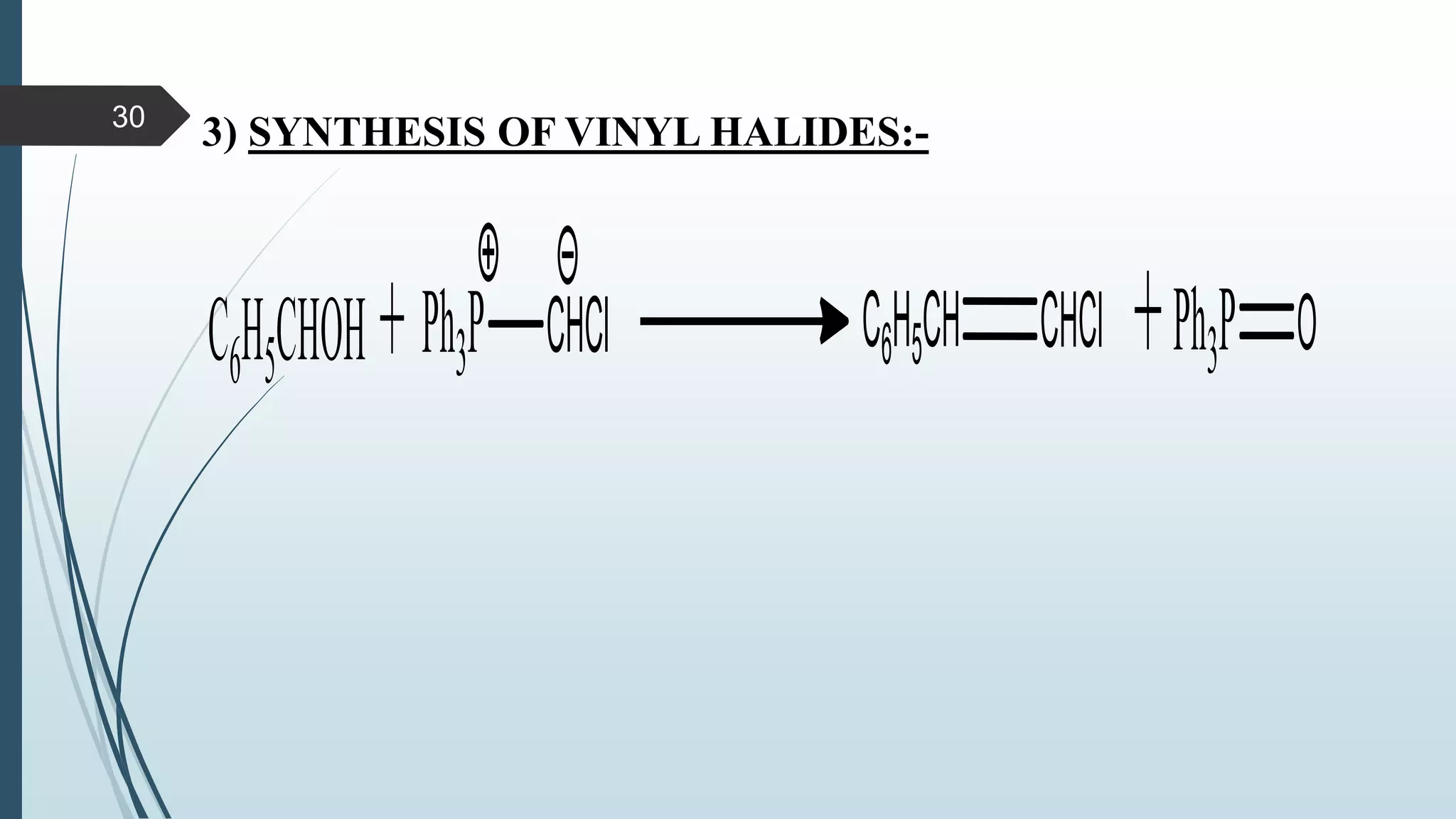3) SYNTHESIS OF VINYL HALIDES:-30
 