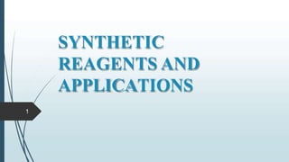 SYNTHETIC
REAGENTS AND
APPLICATIONS
1
 