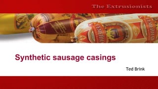 Synthetic sausage casings
Ted Brink
 