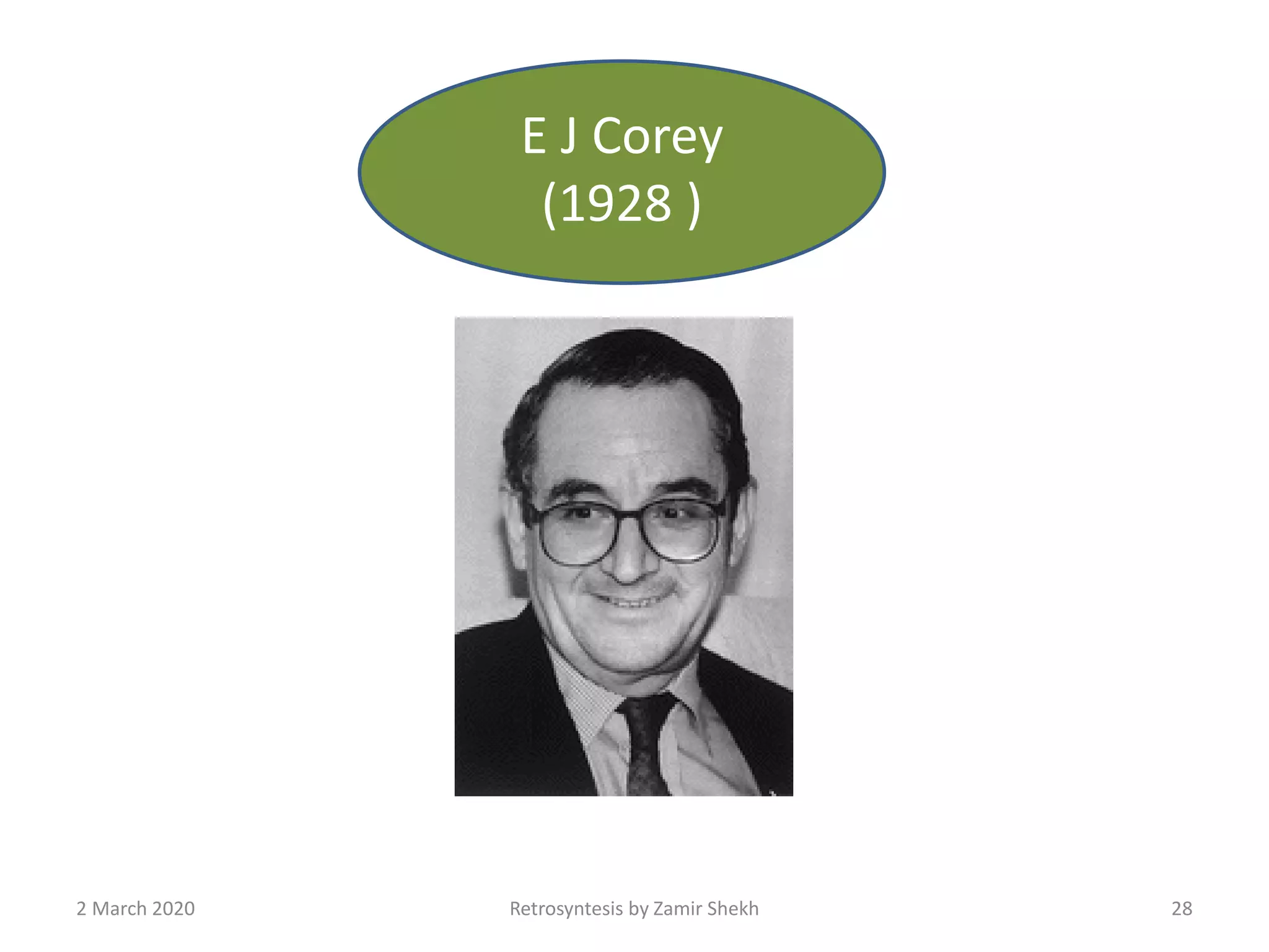 28Retrosyntesis by Zamir Shekh2 March 2020
E J Corey
(1928 )
 