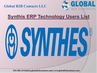 Synthis ERP Technology Users List
Global B2B Contacts LLC
816-286-4114|info@globalb2bcontacts.com| www.globalb2bcontacts.com
 