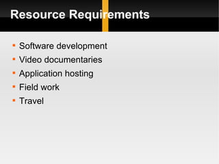 Resource Requirements Software development Video documentaries Application hosting Field work Travel