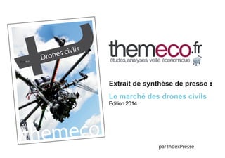 Extrait de synthèse de presse :

Le marché des drones civils
Edition 2014

par IndexPresse

 
