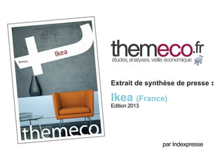 Extrait de synthèse de presse :

Ikea (France)
Edition 2013

par Indexpresse

 