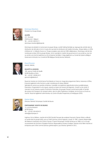 42
Dominique Moorkens
Président du Groupe Alcopa
ALCOPA
231, Pierstraat
2550 Kontich - Belgium
Tél. : +32 (0) 3 450 03 11
dominique.moorkens@alcopa.be
Dominique est président et actionnaire du goupe Alcopa, société holding familiale qui regroupe des activités dans la
distribution de véhicules à 4 et à 2 roues ainsi que dans la distribution de mobilier de bureau. Alcopa réalise un chiffre
d’affaires de 1,2 milliards d’euros sur 10 pays européens avec près de 2.000 collaborateurs. Dominique a été de très
nombreuses années CEO du groupe Alcopa, cité en exemple en matière de gouvernance et a accumulé au cours de
sa carrière une énorme expérience sur les entreprises familiales. Il siège également au Conseil de Guberna (Belgum
Governance Institute) et au Conseil de FBN Belgique (Family Business Network)
Pascal Pincemin
Associé, Deloitte
DELOITTE  ASSOCIES
185, avenue Charles de Gaulle
92200 Neuilly-sur-Seine
Tél. : +33 (0) 1 40 88 28 57
ppincemin@deloitte.fr
Pascal est membre du Comité Exécutif de Deloitte en France en charge des programmes Clients, Industries et Offres.
Il assume également cette fonction au plan mondial pour le réseau Deloitte.
Spécialiste du service aux grandes entreprises, il possède une expérience approfondie de leurs problématiques
financières, d’organisation ou de risques, acquise au travers de missions de diagnostic, d’audit ou de conseil. Il
intervient ou est intervenu auprès d’institutions financières, de groupes français à actionnariat public et familial
des secteurs de l’énergie et du transport aérien, dans le cadre d’opérations complexes, de structure ou d’accès au
marché. Pascal est également administrateur du Centre d’Etudes Prospectives et Stratégiques (CEPS).
Damien Rahier
Directeur Général, Portzamparc Société de Bourse
PORTZAMPARC SOCIETE DE BOURSE
13, rue de la Brasserie
44100 Nantes
Tél. : +33 (0) 2 40 44 94 35
rahier@portzamparc.fr
Ingénieur Arts et Métiers, membre de la SFAF (Société française des analystes financiers), Damien Rahier a débuté
sa carrière dans le groupe EADS, puis au Crédit Lyonnais comme Ingénieur conseil. En 1997, il devient Responsable
des Relations Investisseurs de Ciments Français. Il rejoint Portzamparc Société de Bourse en 2000, où il a occupé
successivement les fonctions d’Analyste financier, Responsable du bureau d’analyse, Directeur de la filière marchés et
entreprises avant d’être nommé Directeur général adjoint, puis Directeur général en 2012.
 
