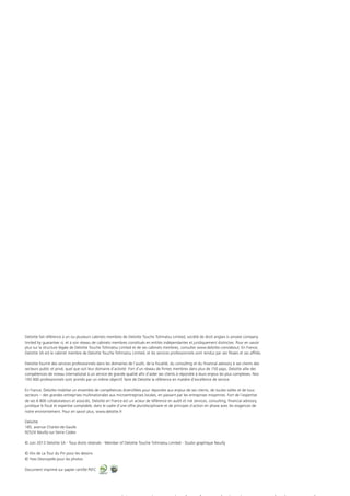 Deloitte fait référence à un ou plusieurs cabinets membres de Deloitte Touche Tohmatsu Limited, société de droit anglais (« private company
limited by guarantee »), et à son réseau de cabinets membres constitués en entités indépendantes et juridiquement distinctes. Pour en savoir
plus sur la structure légale de Deloitte Touche Tohmatsu Limited et de ses cabinets membres, consulter www.deloitte.com/about. En France,
Deloitte SA est le cabinet membre de Deloitte Touche Tohmatsu Limited, et les services professionnels sont rendus par ses filiales et ses affiliés.
Deloitte fournit des services professionnels dans les domaines de l’audit, de la fiscalité, du consulting et du financial advisory à ses clients des
secteurs public et privé, quel que soit leur domaine d’activité. Fort d’un réseau de firmes membres dans plus de 150 pays, Deloitte allie des
compétences de niveau international à un service de grande qualité afin d’aider ses clients à répondre à leurs enjeux les plus complexes. Nos
193 000 professionnels sont animés par un même objectif, faire de Deloitte la référence en matière d’excellence de service.
En France, Deloitte mobilise un ensemble de compétences diversifiées pour répondre aux enjeux de ses clients, de toutes tailles et de tous
secteurs – des grandes entreprises multinationales aux microentreprises locales, en passant par les entreprises moyennes. Fort de l’expertise
de ses 6 800 collaborateurs et associés, Deloitte en France est un acteur de référence en audit et risk services, consulting, financial advisory,
juridique  fiscal et expertise comptable, dans le cadre d’une offre pluridisciplinaire et de principes d’action en phase avec les exigences de
notre environnement. Pour en savoir plus, www.deloitte.fr
Deloitte
185, avenue Charles-de-Gaulle
92524 Neuilly-sur-Seine Cedex
© Juin 2013 Deloitte SA - Tous droits réservés - Member of Deloitte Touche Tohmatsu Limited - Studio graphique Neuilly
© Alix de La Tour du Pin pour les dessins
© Yves Desnoyelle pour les photos
Document imprimé sur papier certifié PEFC
 