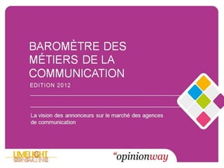 BAROMÈTRE DES
               MÉTIERS DE LA
               COMMUNICATION

                Marché de la Publicité

         ...