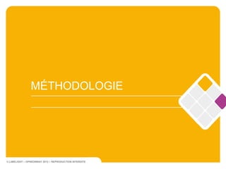 MÉTHODOLOGIE




© LIMELIGHT – OPINIONWAY 2012 – REPRODUCTION INTERDITE
 
