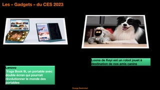 32
Orange Restricted
Les « Gadgets » du CES 2023
Lenovo
Yoga Book 9i, un portable avec
double écran qui pourrait
révolutio...