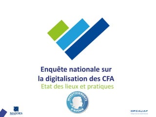 Enquête nationale sur
la digitalisation des CFA
Etat des lieux et pratiques
 