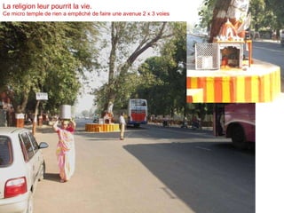 La religion leur pourrit la vie. Ce micro temple de rien a empêché de faire une avenue 2 x 3 voies 