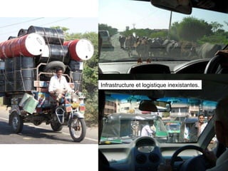 Infrastructure et logistique inexistantes. 