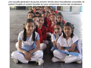 une nouvelle génération de jeunes arrivent, formés dans d’excellentes universités, ils parlent l’Anglais et veulent travailler dur pour consommer comme des occidentaux. 