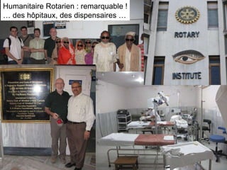 Humanitaire Rotarien : remarquable ! …  des hôpitaux, des dispensaires … 