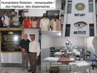 Humanitaire Rotarien : remarquable ! …  des hôpitaux, des dispensaires … 