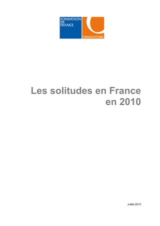 Les solitudes en France
                en 2010




                    Juillet 2010
 