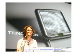 Toshio Iwai & Yamaha, Tenori-on, 2005. http://tenori-on.yamaha-europe.com - cc Kandinski on flickr   4	
  
 