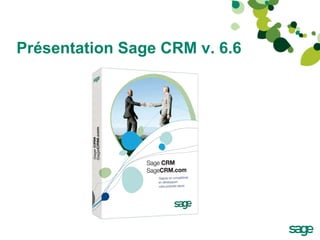 Présentation Sage CRM v. 6.6 