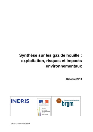 DRS-13-138538-10861A
Synthèse sur les gaz de houille :
exploitation, risques et impacts
environnementaux
Octobre 2013
 