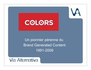 Un pionnier pérenne du
Brand Generated Content
       1991-2009
 