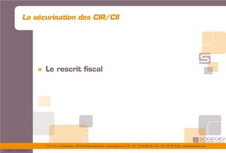 175/177 rue d’Aguesseau – 92100 Boulogne-Billancourt – www.sogedev.com –Tél. +33 1 55 95 80 08 – Fax. +33 1 55 95 70 40 – contact@sogedev.com
© 2015 SOGEDEV
La sécurisation des CIR/CII
» Le rescrit fiscal
 