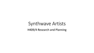Synthwave Artists
H409/4 Research and Planning
 