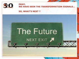 OKAY,WE HAVE SEEN THE TRANSFORMATION SIGNALS…SO, WHAT’S NEXT ?