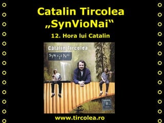 Catalin Tircolea „ SynVioNai“ 12. Hora lui Catalin www.tircolea.ro 
