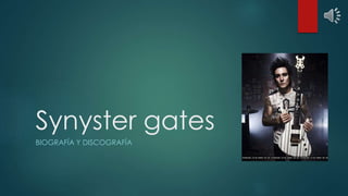 Synyster gates
BIOGRAFÍA Y DISCOGRAFÍA
 