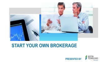 START YOUR OWN BROKERAGE
PRESENTED BY
 