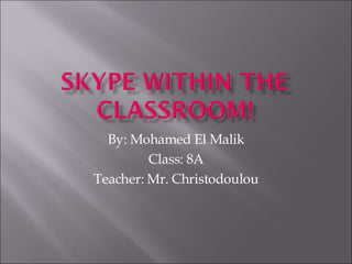 By: Mohamed El Malik Class: 8A Teacher: Mr. Christodoulou 