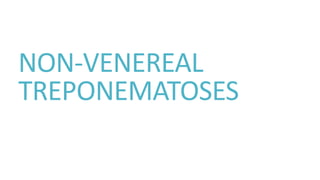 NON-VENEREAL
TREPONEMATOSES
 