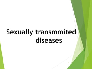 Sexually transmmited
diseases
1
 