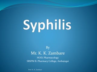 By
Mr. K. K. Zambare
HOD, Pharmacology
SBSPM B. Pharmacy College, Ambajogai
Prof. K. K. Zambare
 