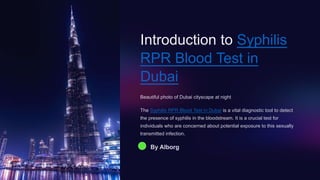 Introduction to Syphilis
RPR Blood Test in
Dubai
Beautiful photo of Dubai cityscape at night
The Syphilis RPR Blood Test in Dubai is a vital diagnostic tool to detect
the presence of syphilis in the bloodstream. It is a crucial test for
individuals who are concerned about potential exposure to this sexually
transmitted infection.
By Alborg
 