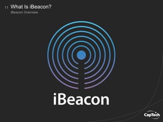11
iBeacon Overview
What Is iBeacon?
 
