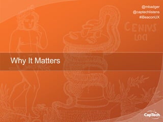 @mbadger
@captechlistens
#iBeaconUX
Why It Matters
 