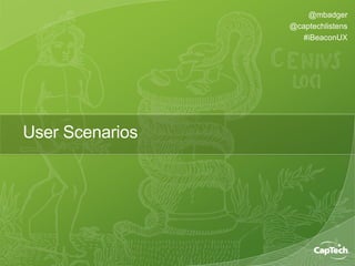 @mbadger
@captechlistens
#iBeaconUX
User Scenarios
 